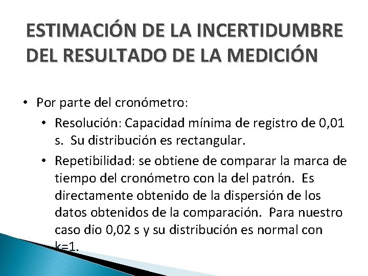 ESTIMACIÓN DE LA INCERTIDUMBRE DEL RESULTADO DE LA MEDICIÓN • Por parte del cronómetro: