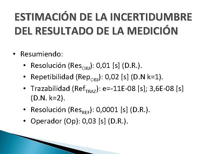 ESTIMACIÓN DE LA INCERTIDUMBRE DEL RESULTADO DE LA MEDICIÓN • Resumiendo: • Resolución (Res.