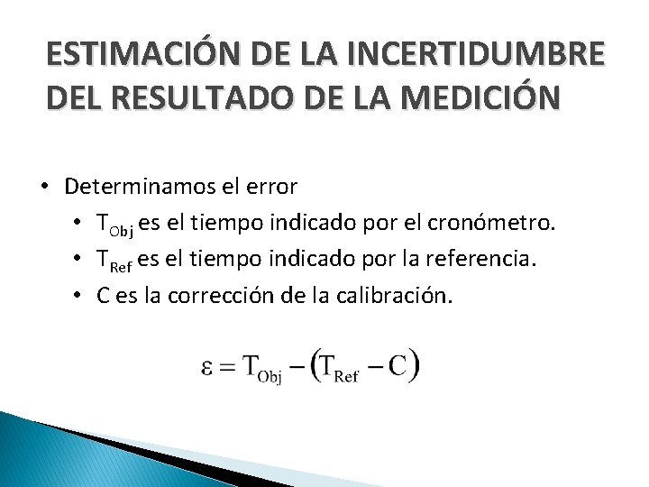 ESTIMACIÓN DE LA INCERTIDUMBRE DEL RESULTADO DE LA MEDICIÓN • Determinamos el error •