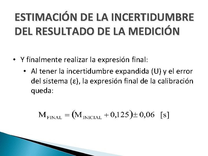 ESTIMACIÓN DE LA INCERTIDUMBRE DEL RESULTADO DE LA MEDICIÓN • Y finalmente realizar la