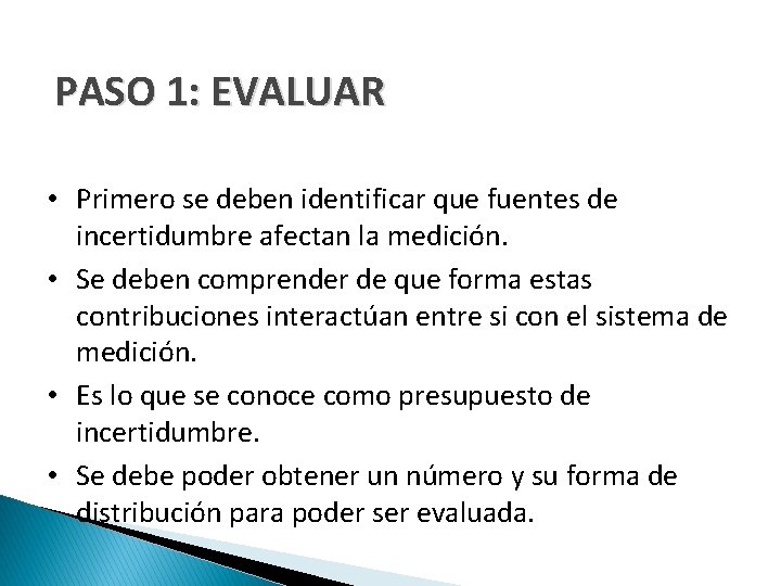 PASO 1: EVALUAR • Primero se deben identificar que fuentes de incertidumbre afectan la