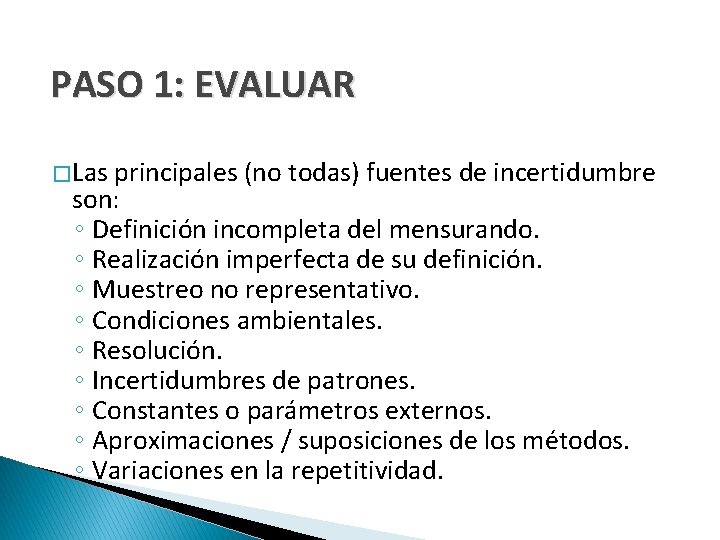 PASO 1: EVALUAR � Las principales (no todas) fuentes de incertidumbre son: ◦ Definición