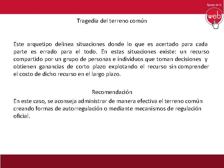 Tragedia del terreno común Este arquetipo delinea situaciones donde lo que es acertado para