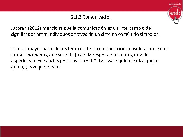 2. 1. 3 Comunicación Jutoran (2012) menciona que la comunicación es un intercambio de