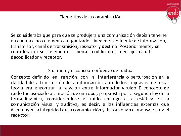 Elementos de la comunicación Se consideraba que para que se produjera una comunicación debían