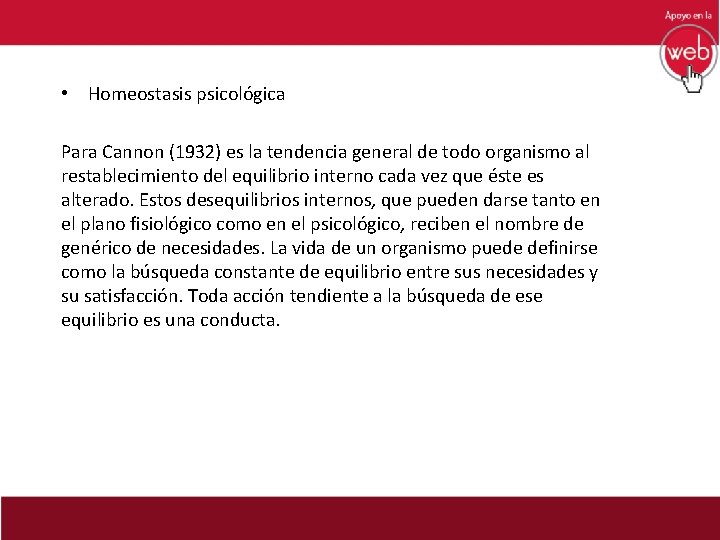  • Homeostasis psicológica Para Cannon (1932) es la tendencia general de todo organismo