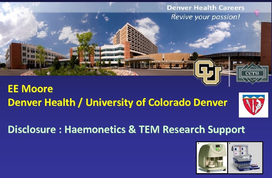  EE Moore Denver Health / University of Colorado Denver Disclosure : Haemonetics &