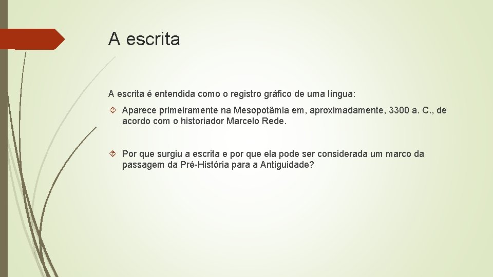 A escrita é entendida como o registro gráfico de uma língua: Aparece primeiramente na