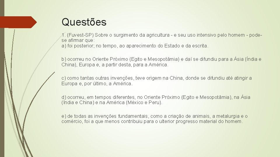 Questões 1. (Fuvest-SP) Sobre o surgimento da agricultura - e seu uso intensivo pelo