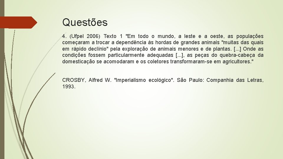 Questões 4. (Ufpel 2006) Texto 1 "Em todo o mundo, a leste e a