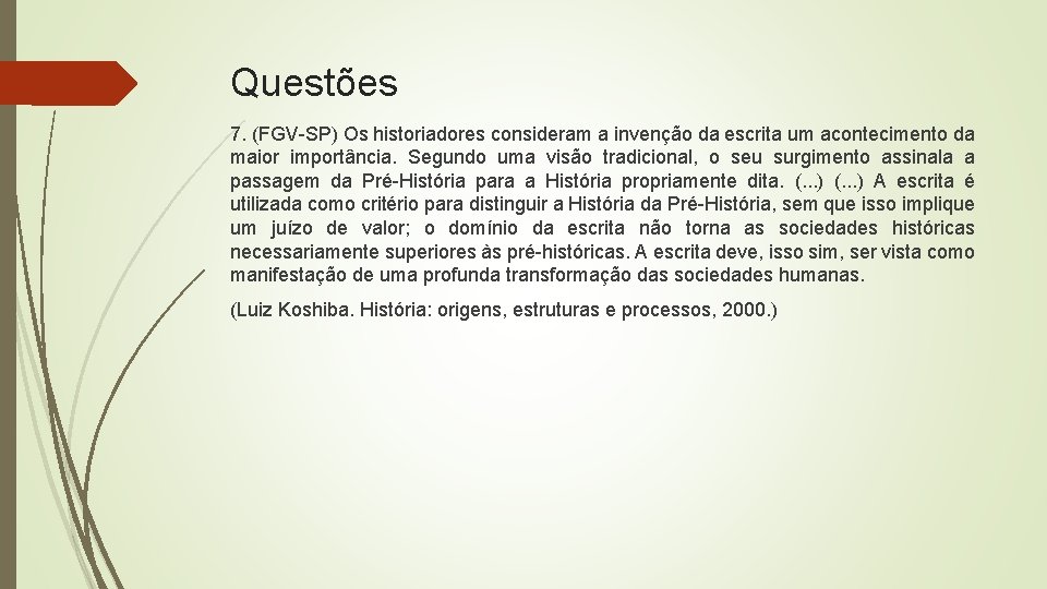 Questões 7. (FGV-SP) Os historiadores consideram a invenção da escrita um acontecimento da maior