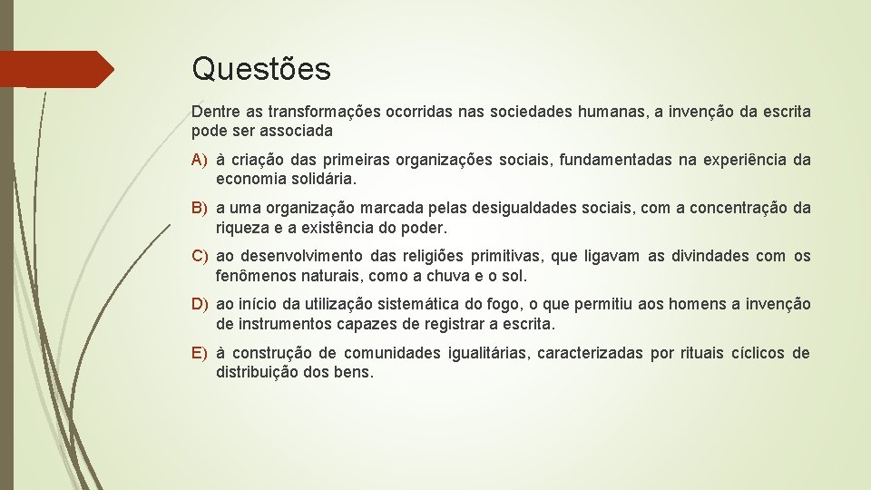 Questões Dentre as transformações ocorridas nas sociedades humanas, a invenção da escrita pode ser