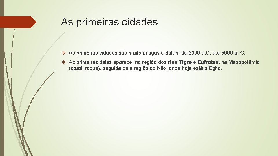 As primeiras cidades são muito antigas e datam de 6000 a. C. até 5000