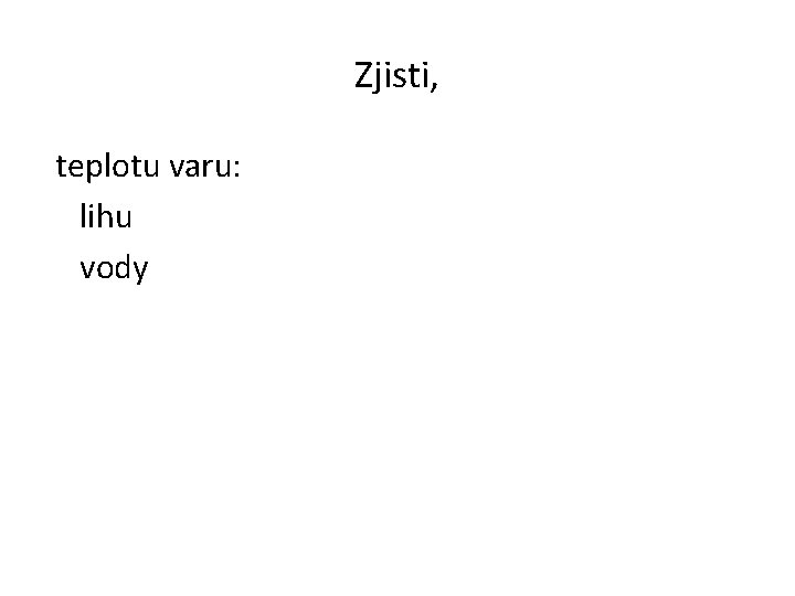 Zjisti, teplotu varu: lihu vody 