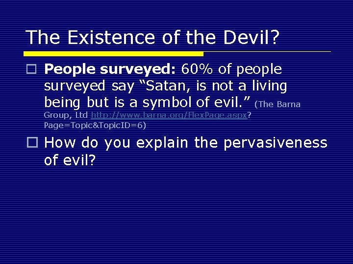 The Existence of the Devil? o People surveyed: 60% of people surveyed say “Satan,