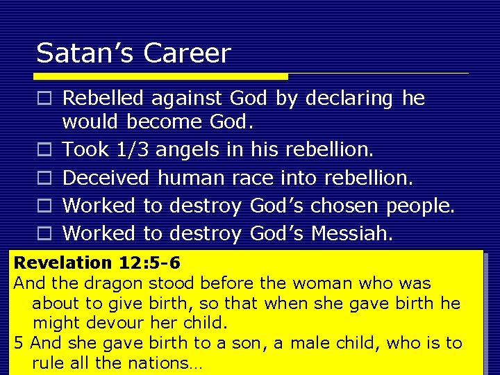 Satan’s Career o Rebelled against God by declaring he would become God. o Took