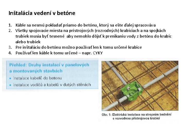 Inštalácia vedení v betóne 1. Káble sa nesmú pokladať priamo do betónu, ktorý sa