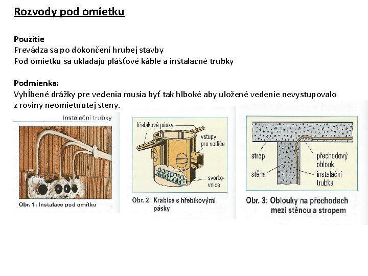 Rozvody pod omietku Použitie Prevádza sa po dokončení hrubej stavby Pod omietku sa ukladajú