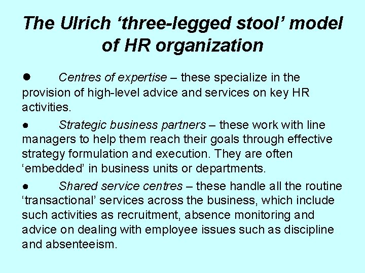 The Ulrich ‘three-legged stool’ model of HR organization ● Centres of expertise – these
