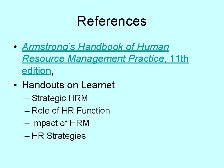 References • Armstrong’s Handbook of Human Resource Management Practice, 11 th edition, • Handouts