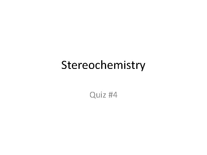 Stereochemistry Quiz #4 