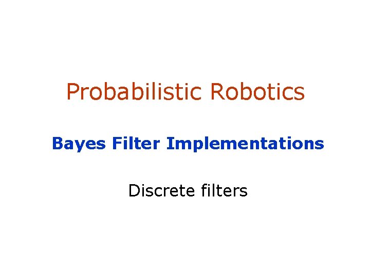 Probabilistic Robotics Bayes Filter Implementations Discrete filters SA-1 