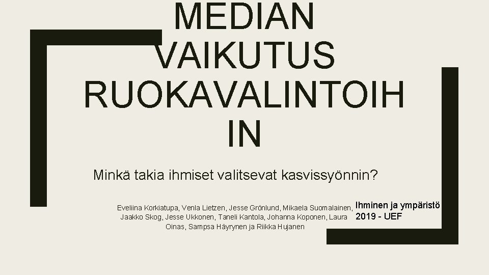 MEDIAN VAIKUTUS RUOKAVALINTOIH IN Minkä takia ihmiset valitsevat kasvissyönnin? Eveliina Korkiatupa, Venla Lietzen, Jesse