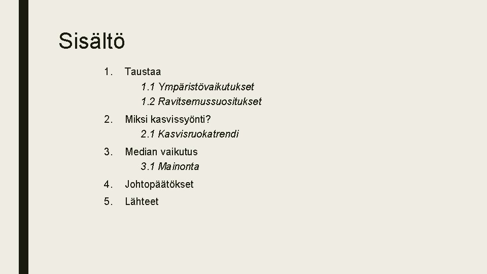 Sisältö 1. Taustaa 1. 1 Ympäristövaikutukset 1. 2 Ravitsemussuositukset 2. Miksi kasvissyönti? 2. 1