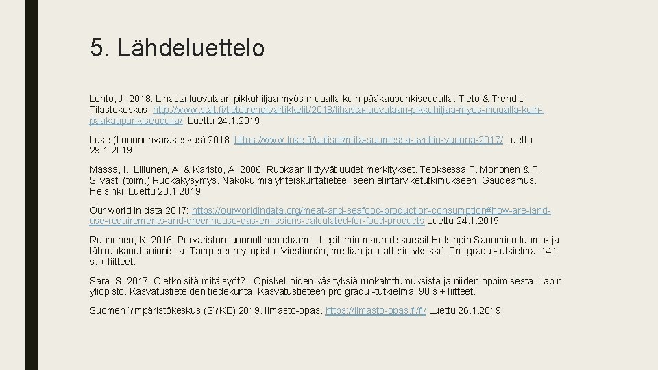 5. Lähdeluettelo Lehto, J. 2018. Lihasta luovutaan pikkuhiljaa myös muualla kuin pääkaupunkiseudulla. Tieto &