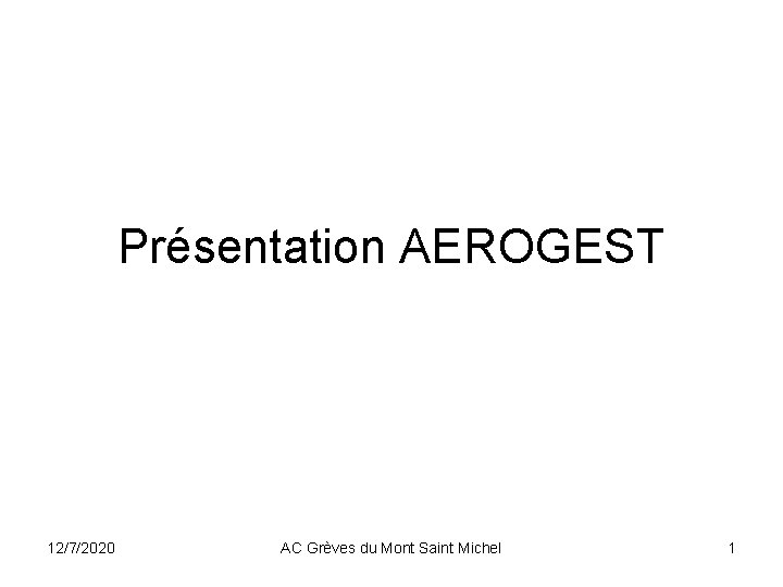 Présentation AEROGEST 12/7/2020 AC Grèves du Mont Saint Michel 1 Présentation AEROGEST 12/7/2020 AC Grèves du Mont Saint Michel 1