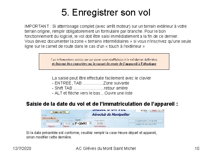 5. Enregistrer son vol IMPORTANT : Si atterrissage complet (avec arrêt moteur) sur un 5. Enregistrer son vol IMPORTANT : Si atterrissage complet (avec arrêt moteur) sur un
