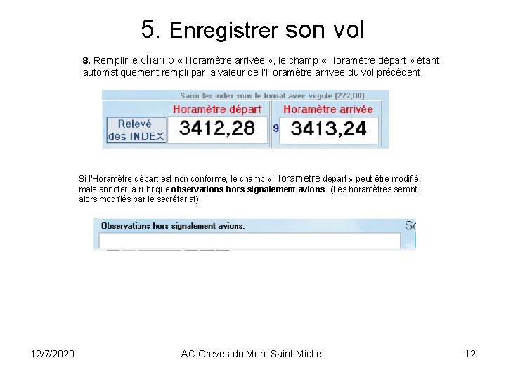 5. Enregistrer son vol 8. Remplir le champ « Horamètre arrivée » , le 5. Enregistrer son vol 8. Remplir le champ « Horamètre arrivée » , le