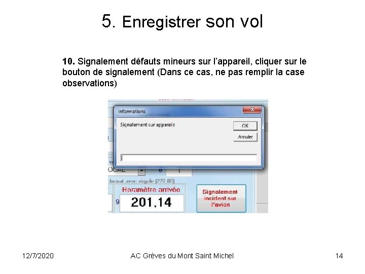 5. Enregistrer son vol 10. Signalement défauts mineurs sur l’appareil, cliquer sur le bouton 5. Enregistrer son vol 10. Signalement défauts mineurs sur l’appareil, cliquer sur le bouton