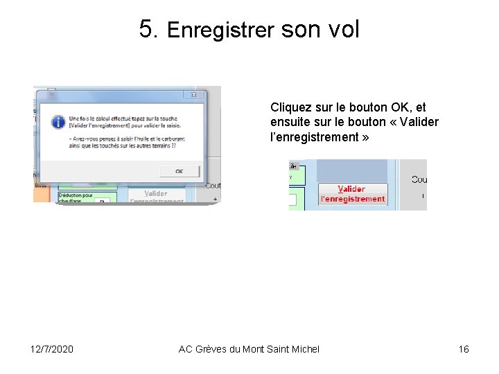 5. Enregistrer son vol Cliquez sur le bouton OK, et ensuite sur le bouton 5. Enregistrer son vol Cliquez sur le bouton OK, et ensuite sur le bouton