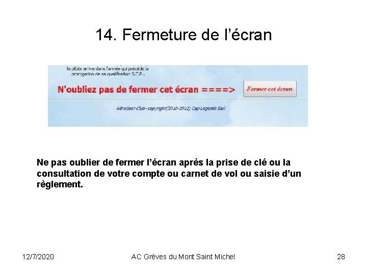 14. Fermeture de l’écran Ne pas oublier de fermer l’écran après la prise de 14. Fermeture de l’écran Ne pas oublier de fermer l’écran après la prise de
