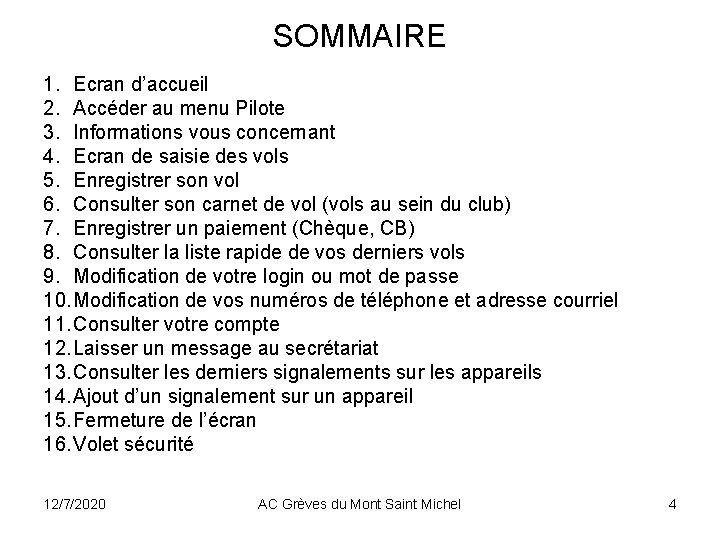 SOMMAIRE 1. Ecran d’accueil 2. Accéder au menu Pilote 3. Informations vous concernant 4. SOMMAIRE 1. Ecran d’accueil 2. Accéder au menu Pilote 3. Informations vous concernant 4.