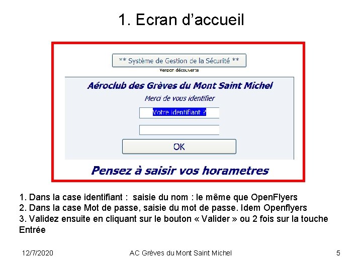 1. Ecran d’accueil 1. Dans la case identifiant : saisie du nom : le 1. Ecran d’accueil 1. Dans la case identifiant : saisie du nom : le
