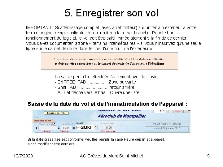 5. Enregistrer son vol IMPORTANT : Si atterrissage complet (avec arrêt moteur) sur un 5. Enregistrer son vol IMPORTANT : Si atterrissage complet (avec arrêt moteur) sur un
