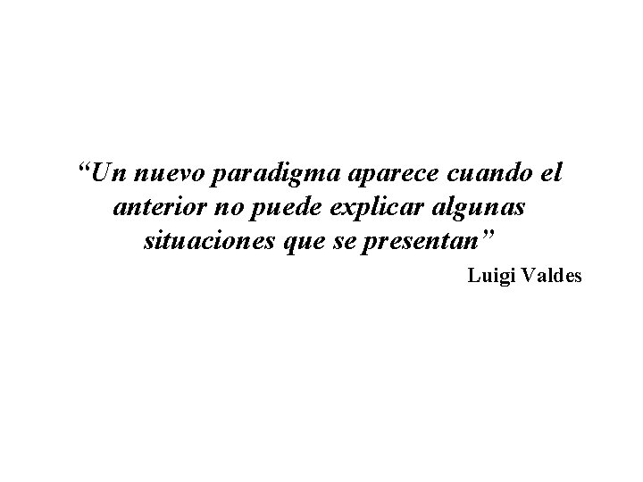 “Un nuevo paradigma aparece cuando el anterior no puede explicar algunas situaciones que se