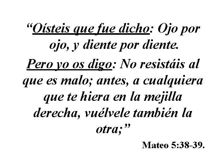 “Oísteis que fue dicho: Ojo por ojo, y diente por diente. Pero yo os