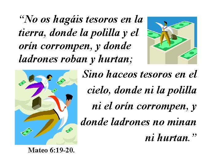 “No os hagáis tesoros en la tierra, donde la polilla y el orín corrompen,