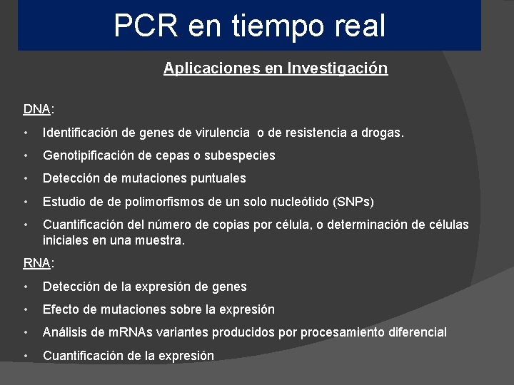 PCR tiempo en tiempo real PCR en Aplicaciones en Investigación DNA: • Identificación de