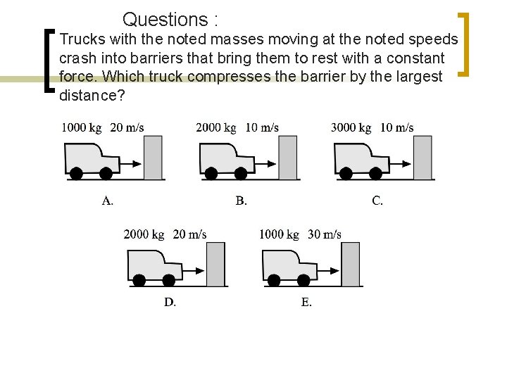 Questions : Trucks with the noted masses moving at the noted speeds crash into