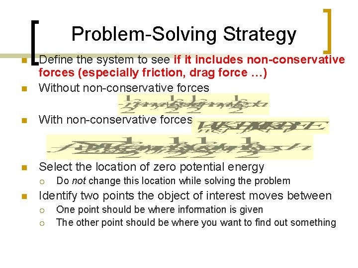 Problem-Solving Strategy n Define the system to see if it includes non-conservative forces (especially