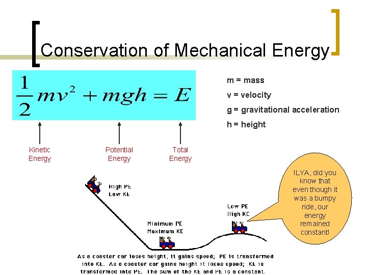 Conservation of Mechanical Energy m = mass v = velocity g = gravitational acceleration