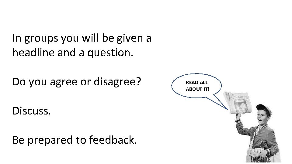 In groups you will be given a headline and a question. Do you agree