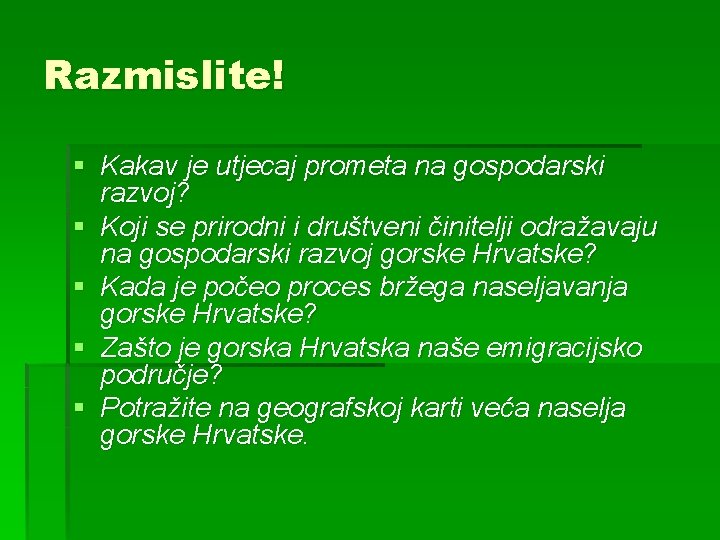 Razmislite! § Kakav je utjecaj prometa na gospodarski razvoj? § Koji se prirodni i