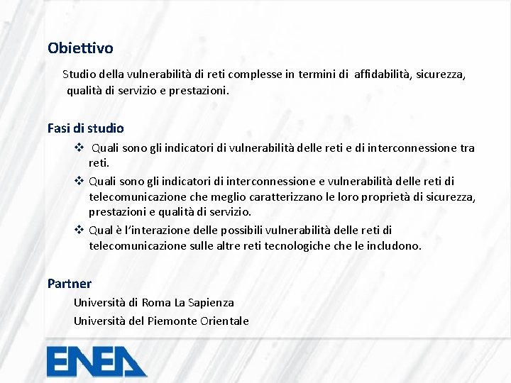 Obiettivo Studio della vulnerabilità di reti complesse in termini di affidabilità, sicurezza, qualità di