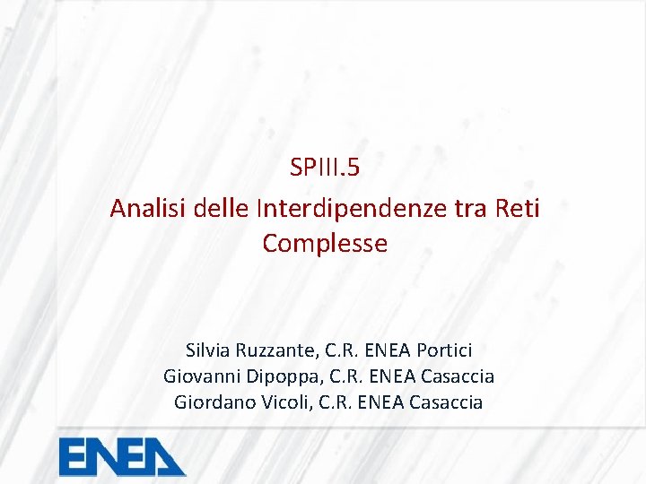 SPIII. 5 Analisi delle Interdipendenze tra Reti Complesse Silvia Ruzzante, C. R. ENEA Portici