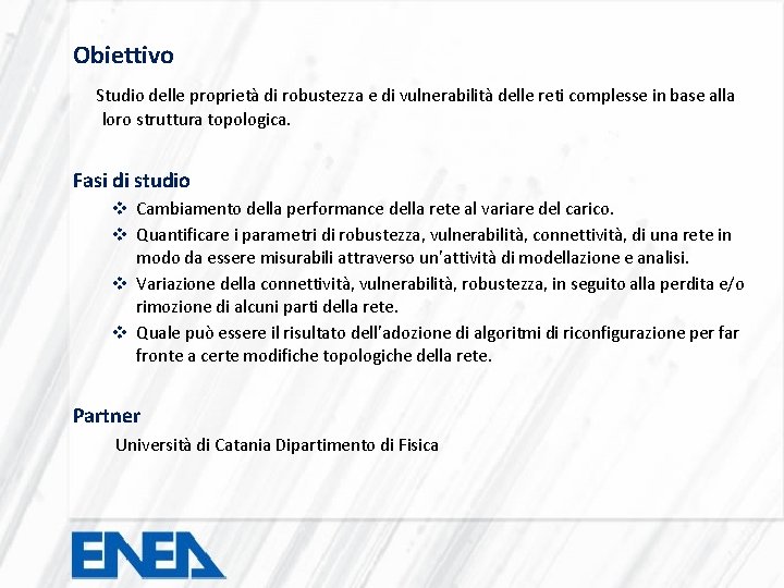 Obiettivo Studio delle proprietà di robustezza e di vulnerabilità delle reti complesse in base